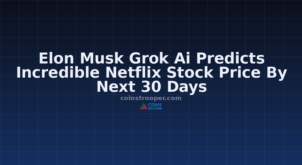 Elon Musk Grok Ai Predicts Incredible Netflix Stock Price By Next 30 Days