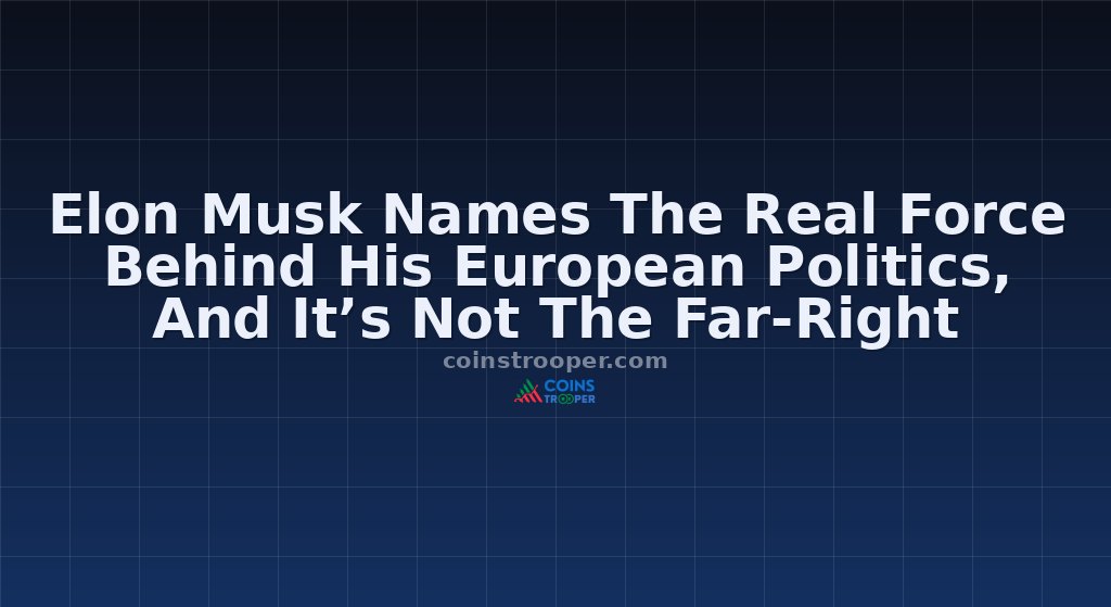 Elon Musk Names The Real Force Behind His European Politics, And It’s Not The Far-Right