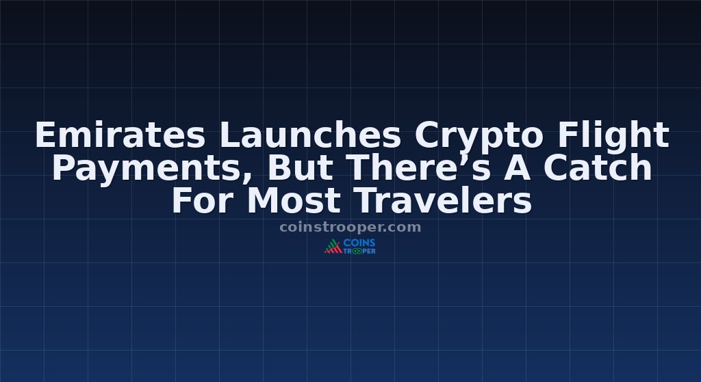 Emirates Launches Crypto Flight Payments, But There’s A Catch For Most Travelers