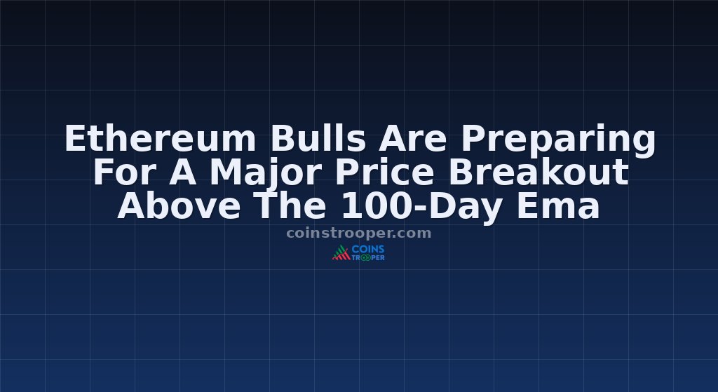 Ethereum Bulls Are Preparing For A Major Price Breakout Above The 100-Day Ema