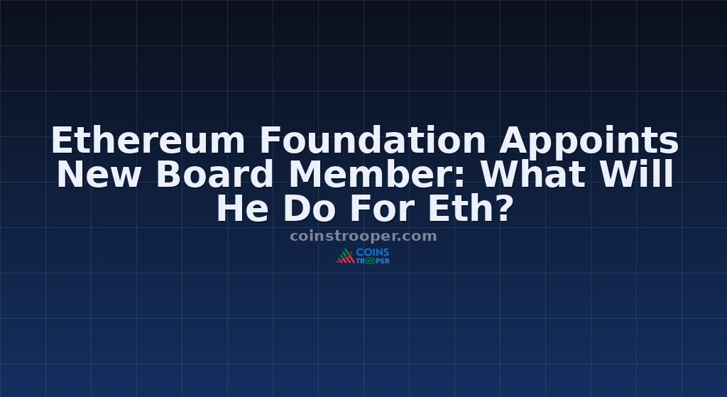 Ethereum Foundation Appoints New Board Member: What Will He Do For Eth?