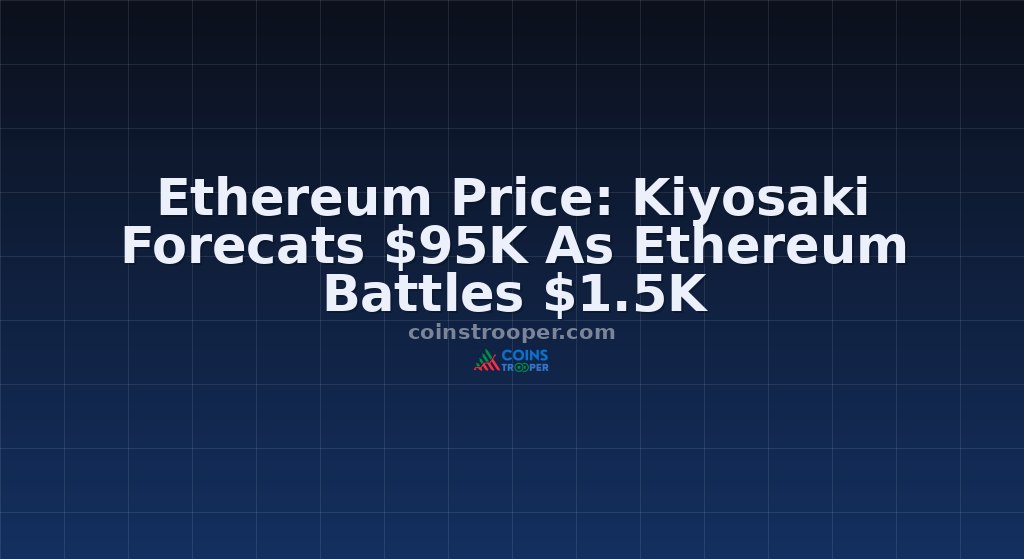 Ethereum Price: Kiyosaki Forecats $95K As Ethereum Battles $1.5K