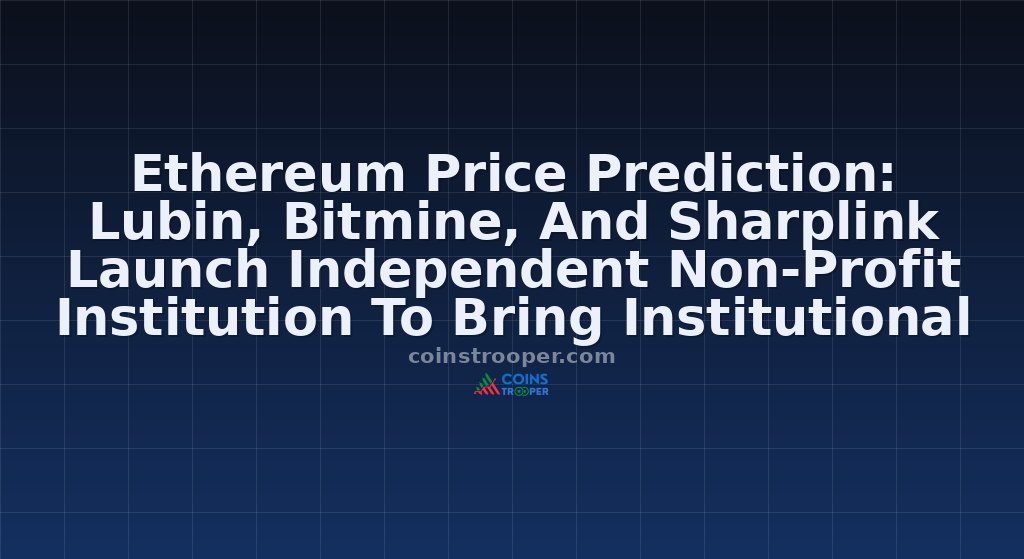 Ethereum Price Prediction: Lubin, Bitmine, And Sharplink Launch Independent Non-Profit Institution To Bring Institutional Wealth Onchain