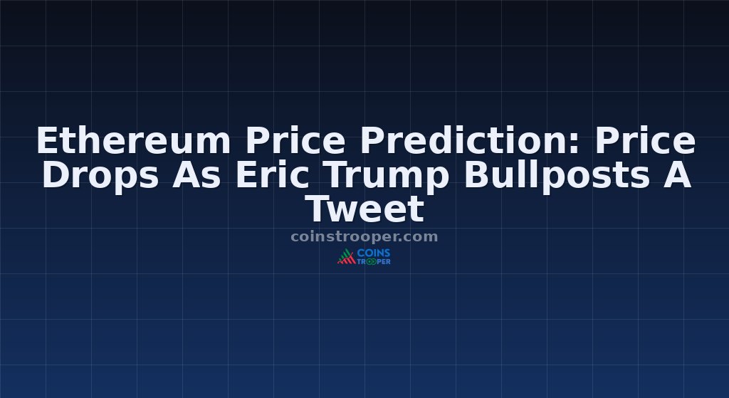 Ethereum Price Prediction: Price Drops As Eric Trump Bullposts A Tweet