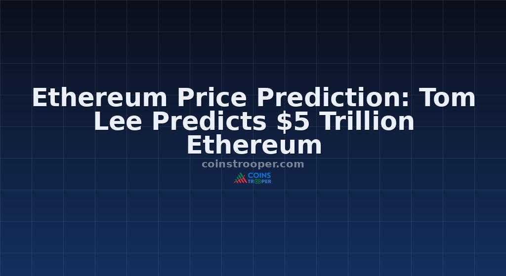 Ethereum Price Prediction: Tom Lee Predicts $5 Trillion Ethereum