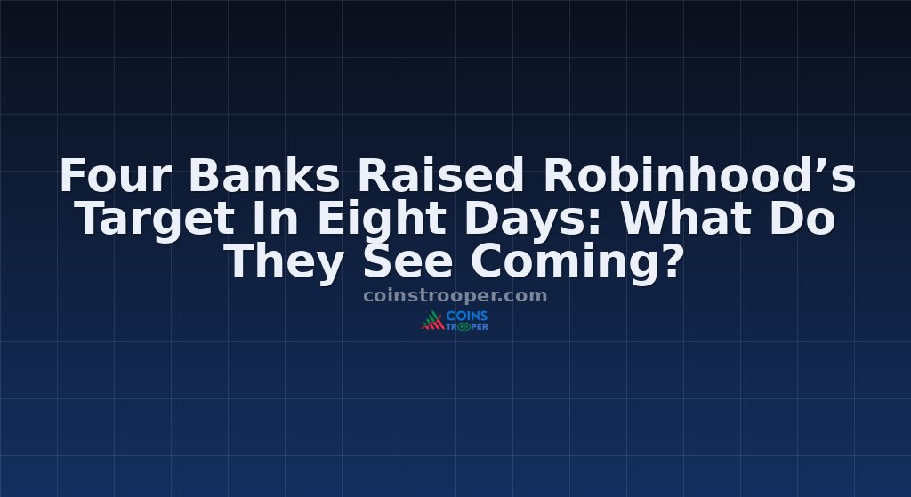 Four Banks Raised Robinhood’s Target In Eight Days: What Do They See Coming?