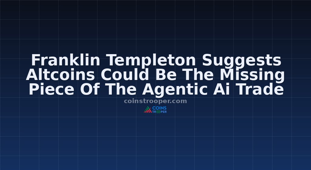 Franklin Templeton Suggests Altcoins Could Be The Missing Piece Of The Agentic Ai Trade