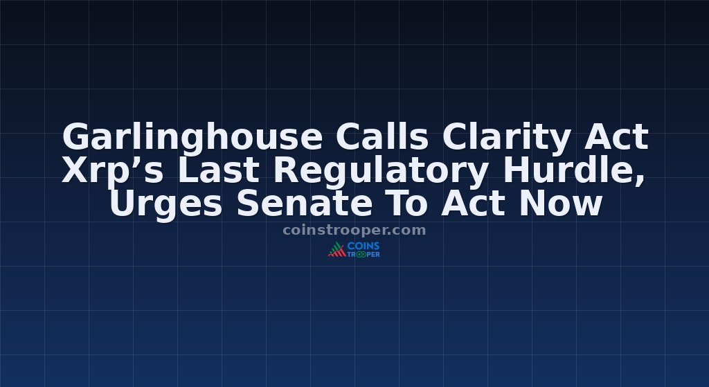Garlinghouse Calls Clarity Act Xrp’s Last Regulatory Hurdle, Urges Senate To Act Now