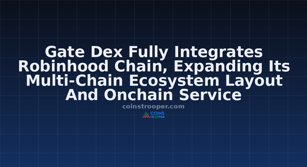 Gate Dex Fully Integrates Robinhood Chain, Expanding Its Multi-Chain Ecosystem Layout And Onchain Service Capabilities