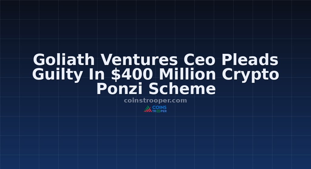 Goliath Ventures Ceo Pleads Guilty In $400 Million Crypto Ponzi Scheme