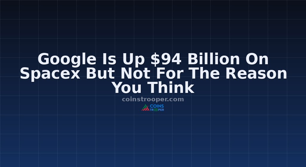 Google Is Up $94 Billion On Spacex But Not For The Reason You Think