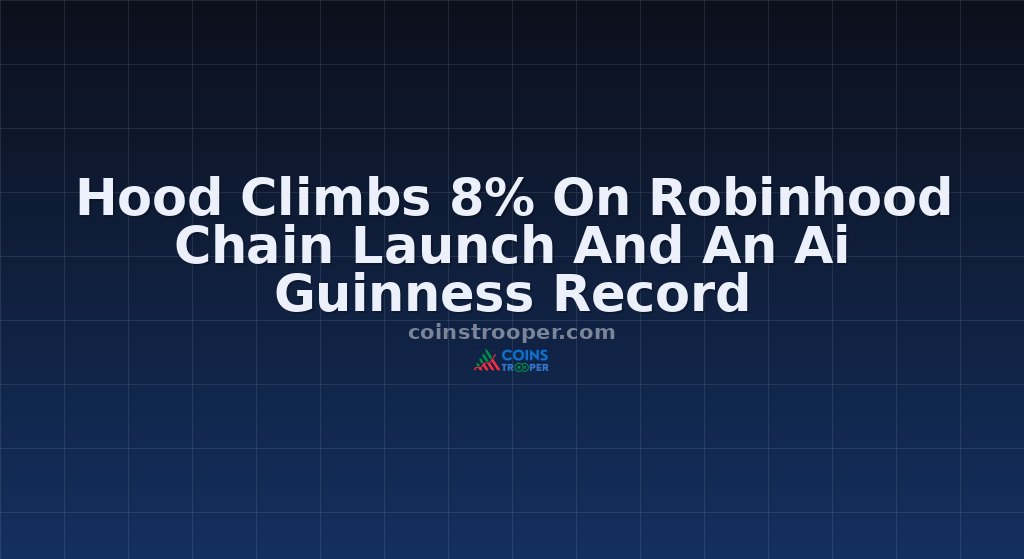 Hood Climbs 8% On Robinhood Chain Launch And An Ai Guinness Record