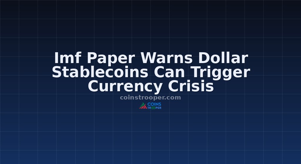Imf Paper Warns Dollar Stablecoins Can Trigger Currency Crisis