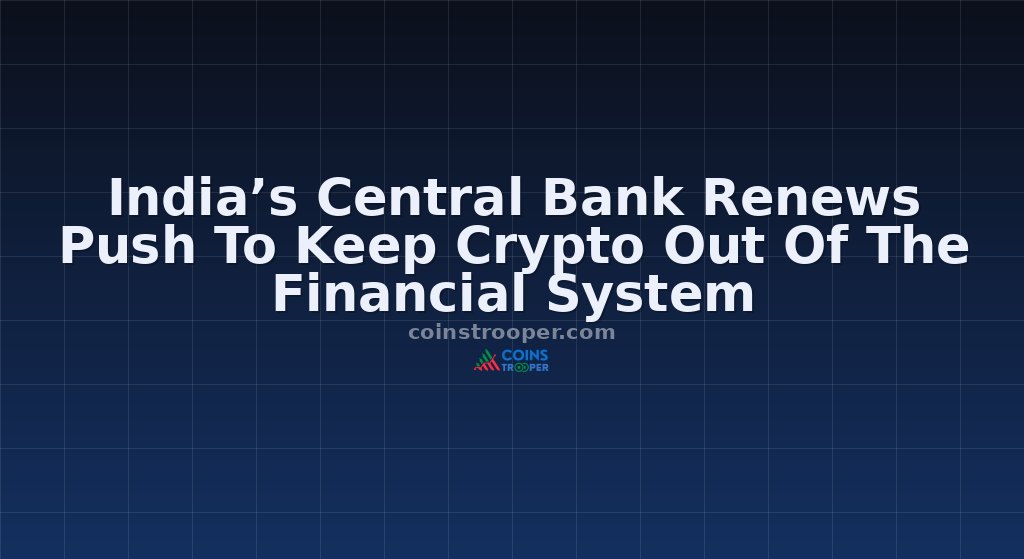 India’s Central Bank Renews Push To Keep Crypto Out Of The Financial System