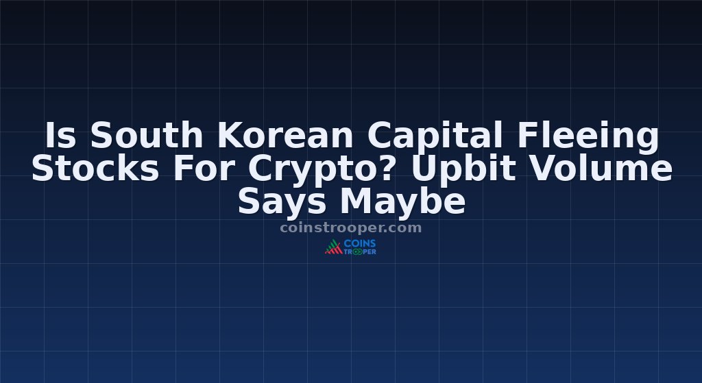 Is South Korean Capital Fleeing Stocks For Crypto? Upbit Volume Says Maybe
