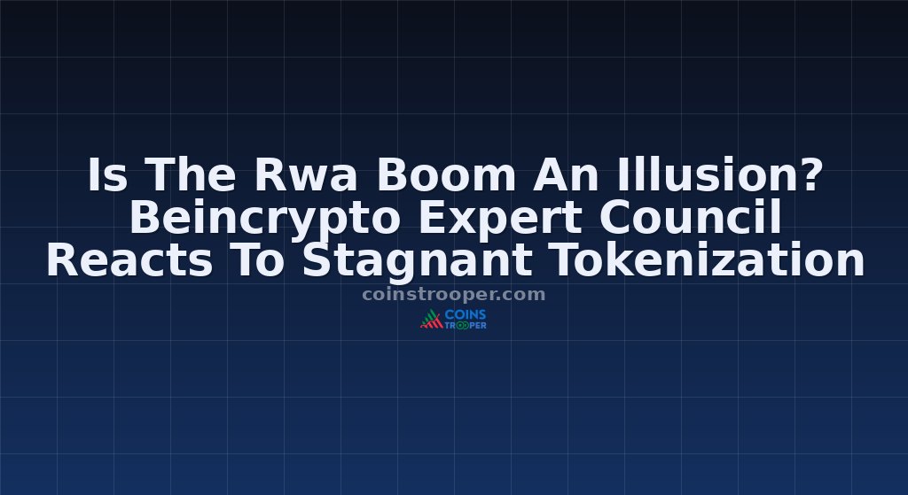 Is The Rwa Boom An Illusion? Beincrypto Expert Council Reacts To Stagnant Tokenization