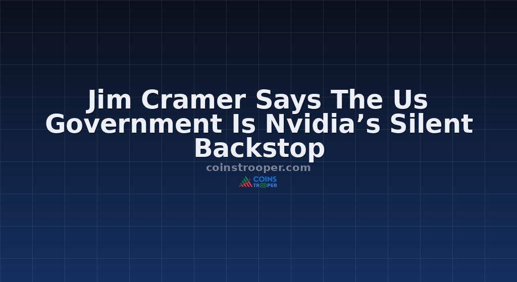 Jim Cramer Says The Us Government Is Nvidia’s Silent Backstop