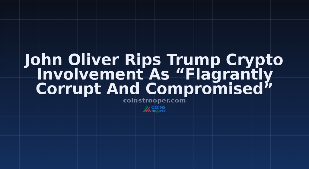 John Oliver Rips Trump Crypto Involvement As “Flagrantly Corrupt And Compromised”