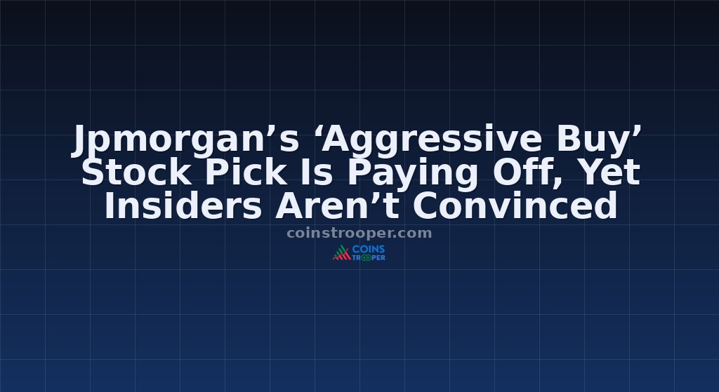 Jpmorgan’s ‘Aggressive Buy’ Stock Pick Is Paying Off, Yet Insiders Aren’t Convinced