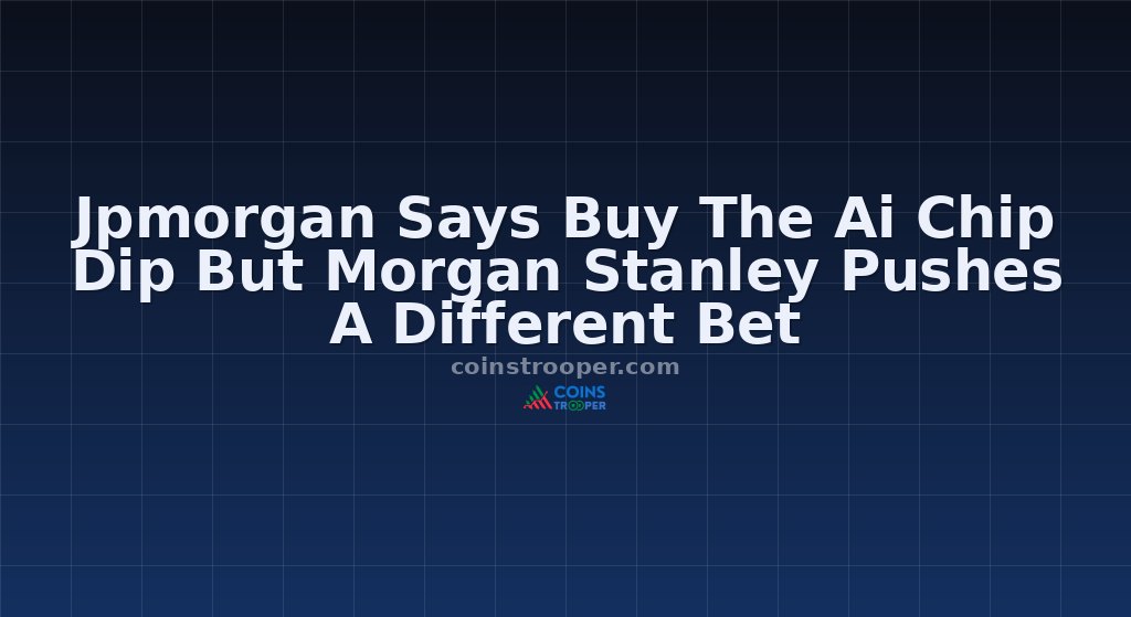 Jpmorgan Says Buy The Ai Chip Dip But Morgan Stanley Pushes A Different Bet
