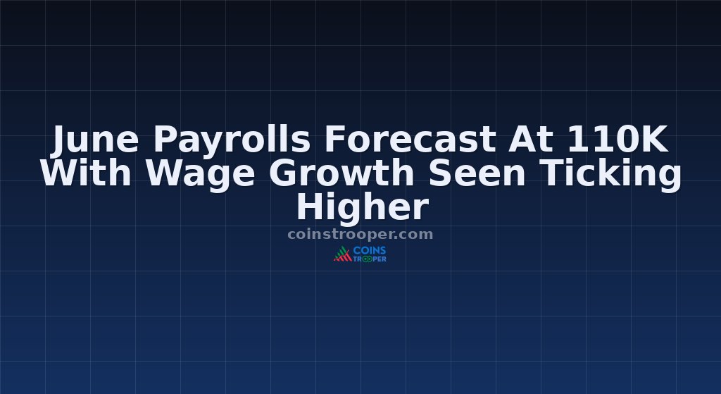 June Payrolls Forecast At 110K With Wage Growth Seen Ticking Higher