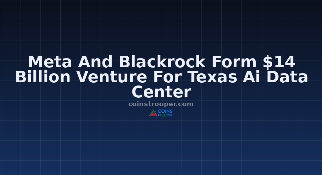 Meta And Blackrock Form $14 Billion Venture For Texas Ai Data Center