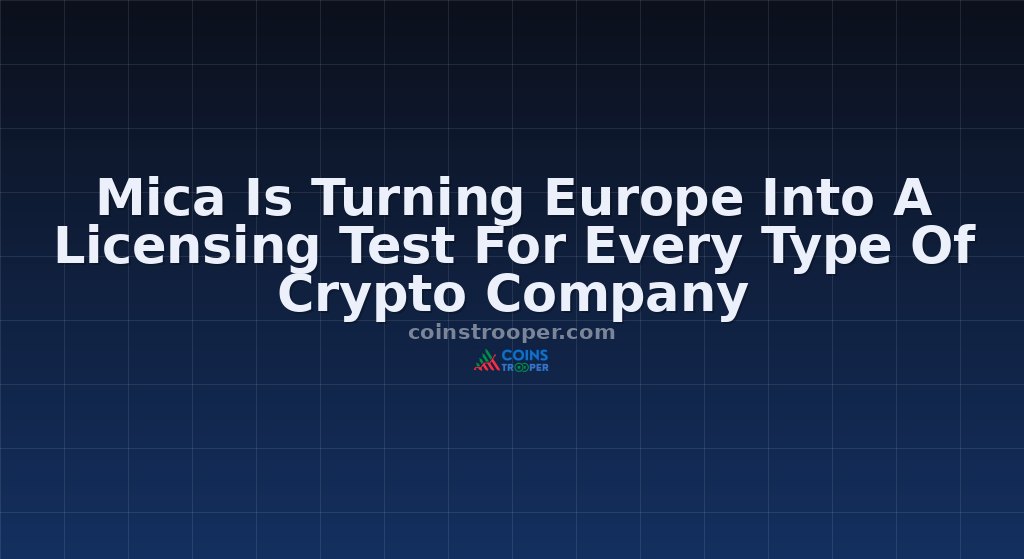Mica Is Turning Europe Into A Licensing Test For Every Type Of Crypto Company