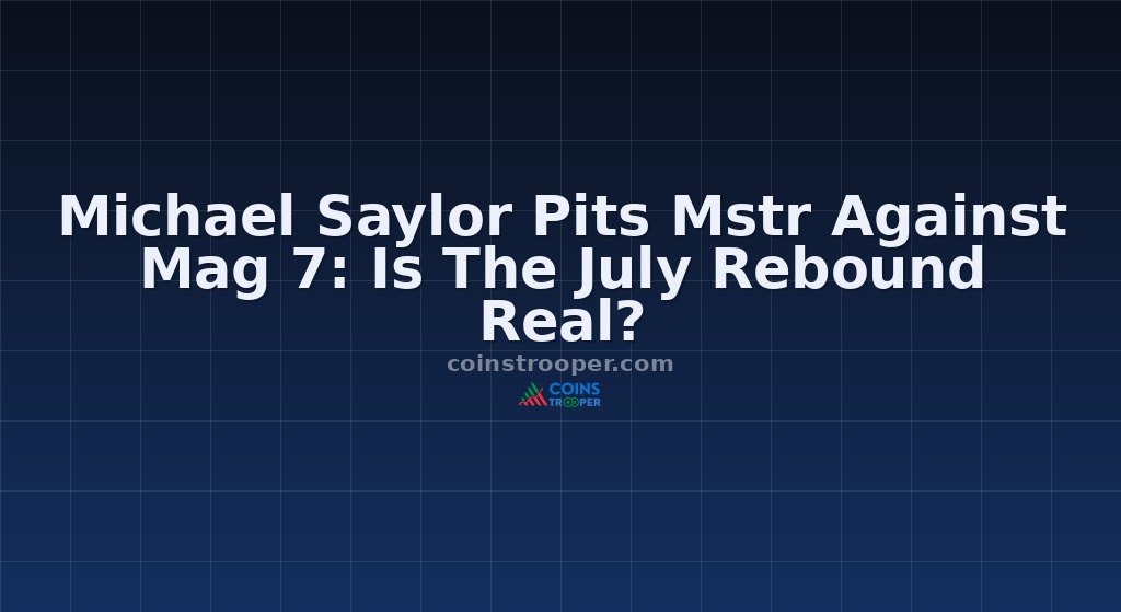 Michael Saylor Pits Mstr Against Mag 7: Is The July Rebound Real?