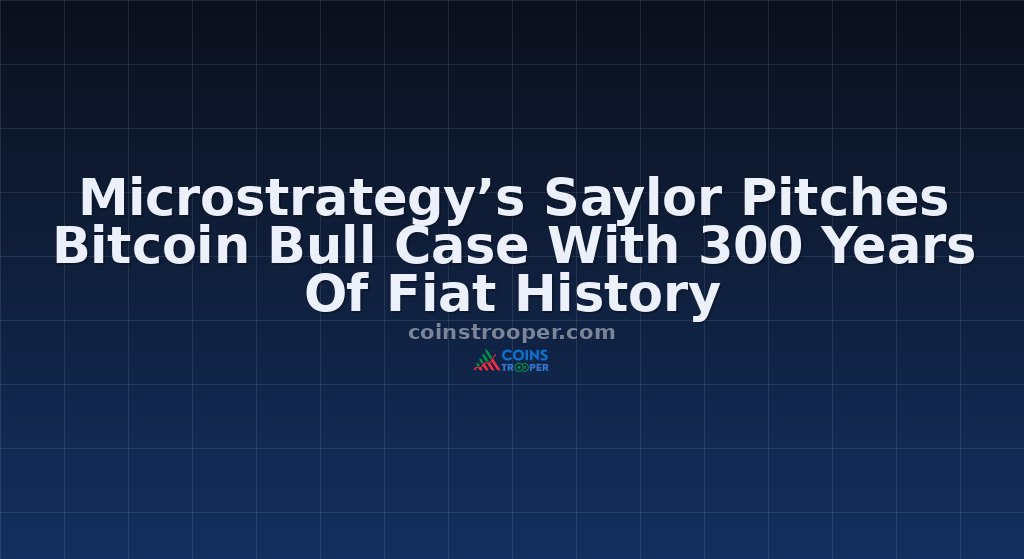 Microstrategy’s Saylor Pitches Bitcoin Bull Case With 300 Years Of Fiat History