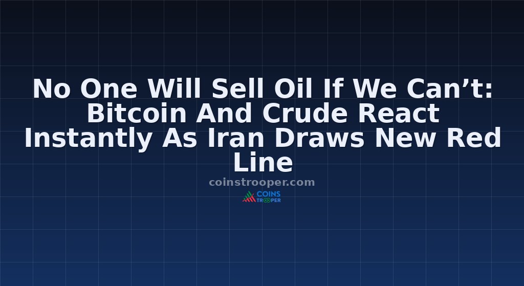 No One Will Sell Oil If We Can’t: Bitcoin And Crude React Instantly As Iran Draws New Red Line
