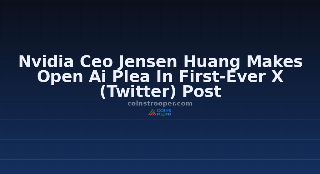 Nvidia Ceo Jensen Huang Makes Open Ai Plea In First-Ever X (Twitter) Post