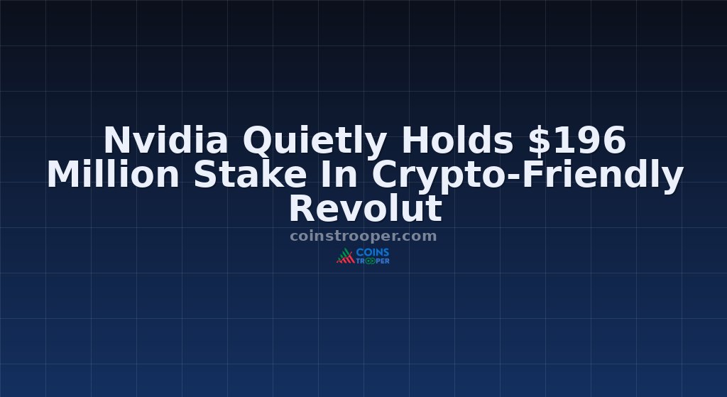 Nvidia Quietly Holds $196 Million Stake In Crypto-Friendly Revolut