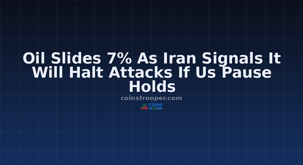 Oil Slides 7% As Iran Signals It Will Halt Attacks If Us Pause Holds