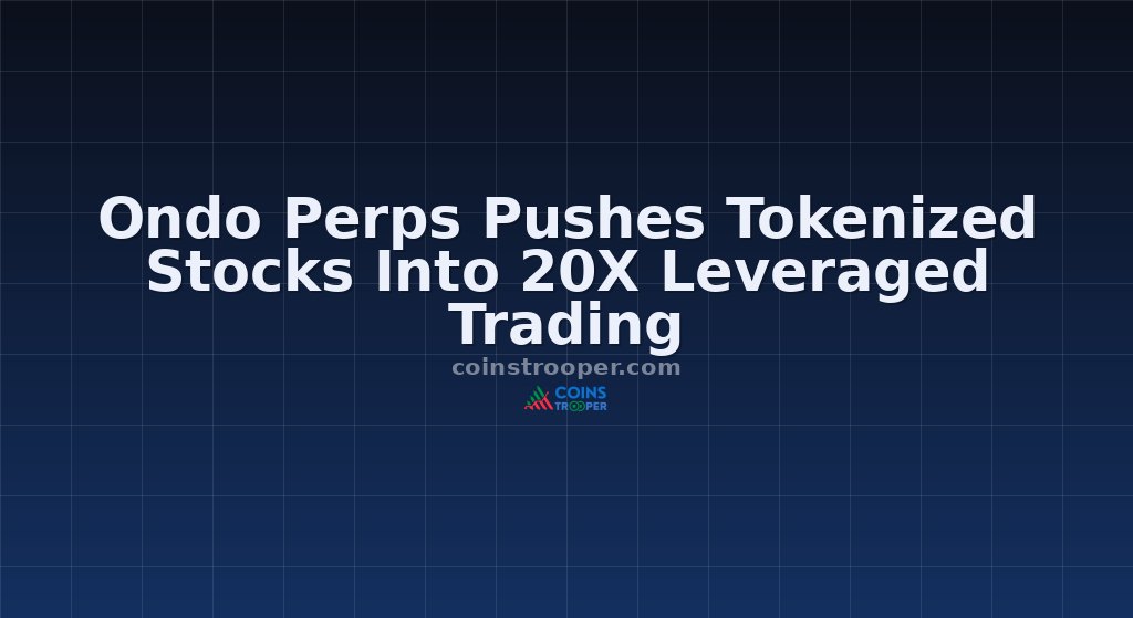 Ondo Perps Pushes Tokenized Stocks Into 20X Leveraged Trading