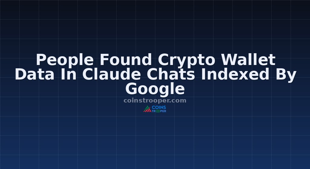 People Found Crypto Wallet Data In Claude Chats Indexed By Google