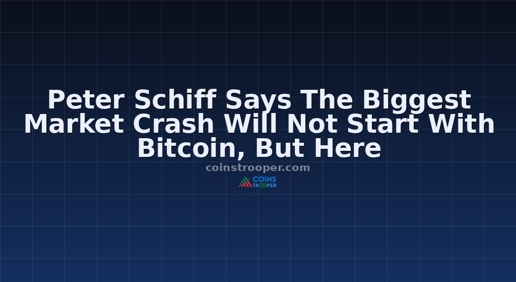 Peter Schiff Says The Biggest Market Crash Will Not Start With Bitcoin, But Here