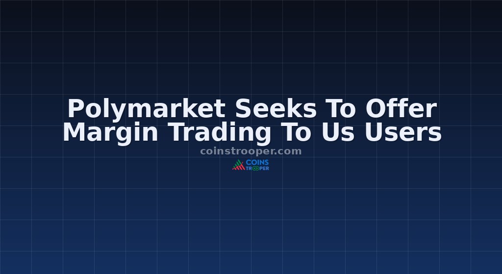 Polymarket Seeks To Offer Margin Trading To Us Users