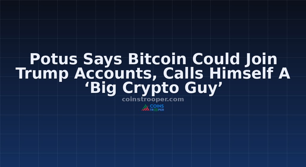 Potus Says Bitcoin Could Join Trump Accounts, Calls Himself A ‘Big Crypto Guy’