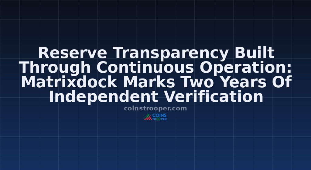 Reserve Transparency Built Through Continuous Operation: Matrixdock Marks Two Years Of Independent Verification