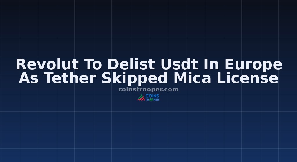 Revolut To Delist Usdt In Europe As Tether Skipped Mica License