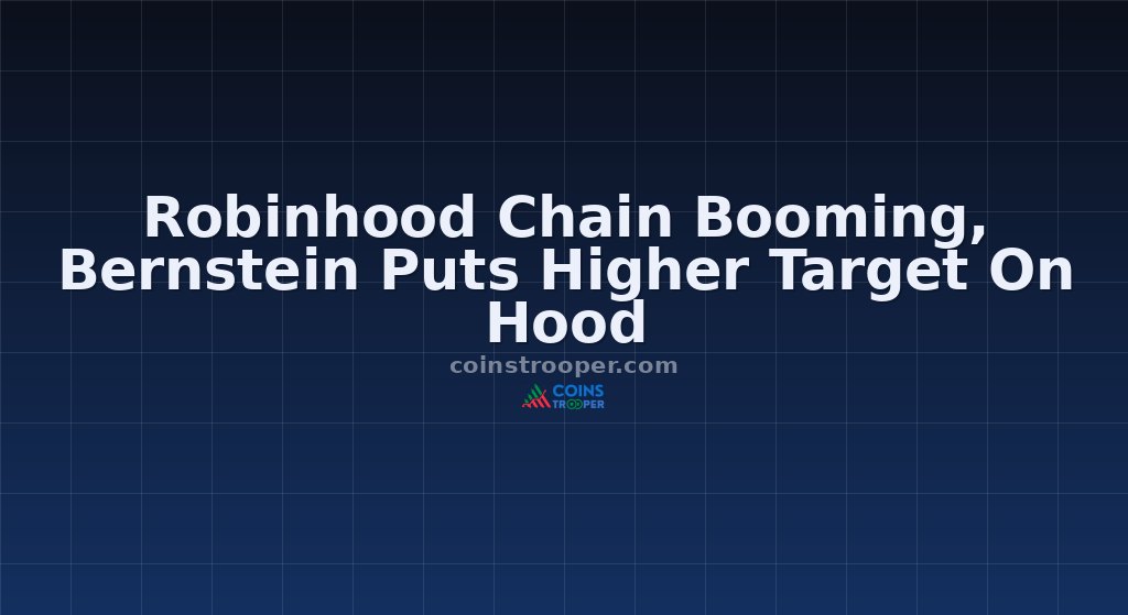 Robinhood Chain Booming, Bernstein Puts Higher Target On Hood