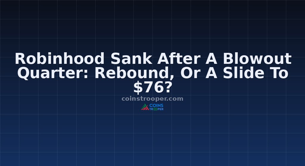 Robinhood Sank After A Blowout Quarter: Rebound, Or A Slide To $76?