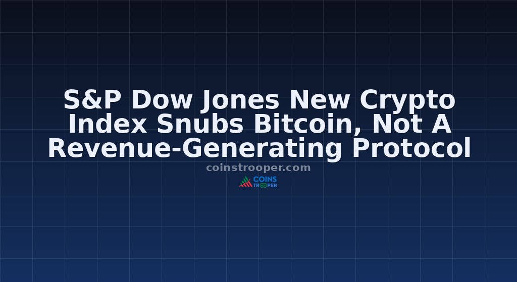S&P Dow Jones New Crypto Index Snubs Bitcoin, Not A Revenue-Generating Protocol
