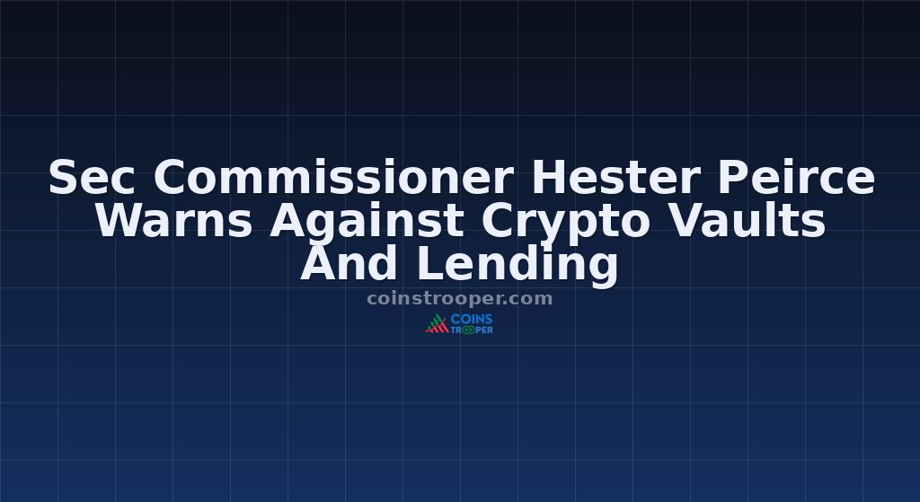 Sec Commissioner Hester Peirce Warns Against Crypto Vaults And Lending