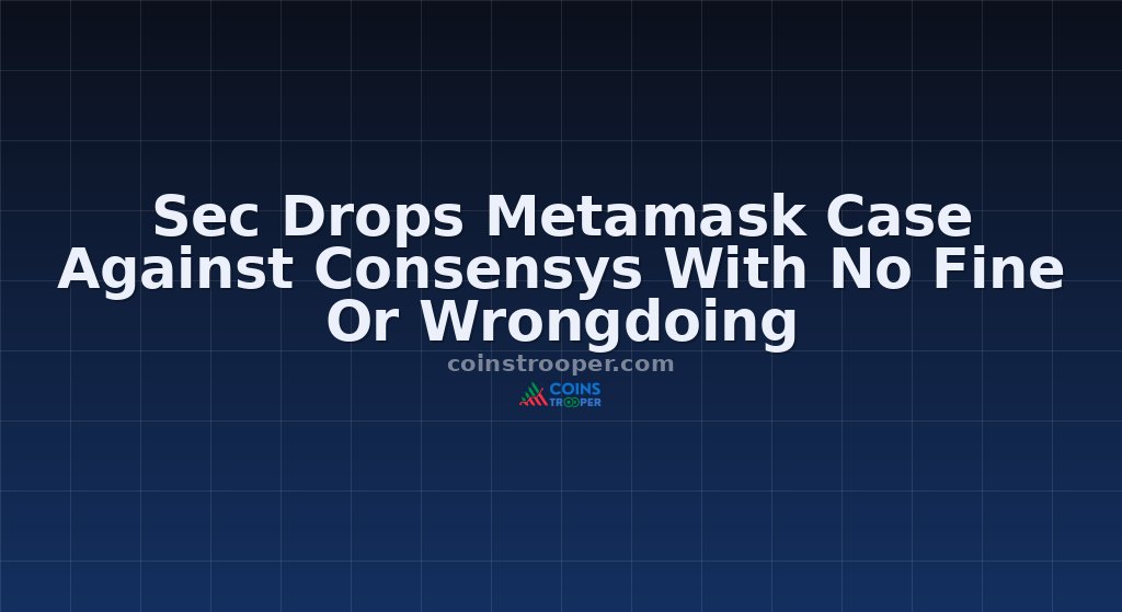 Sec Drops Metamask Case Against Consensys With No Fine Or Wrongdoing