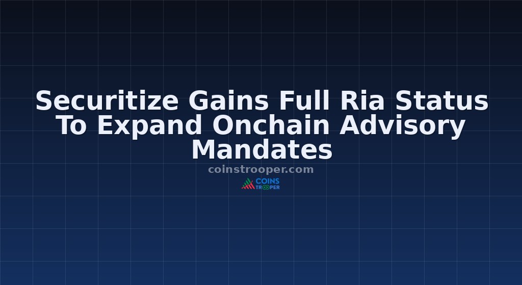 Securitize Gains Full Ria Status To Expand Onchain Advisory Mandates