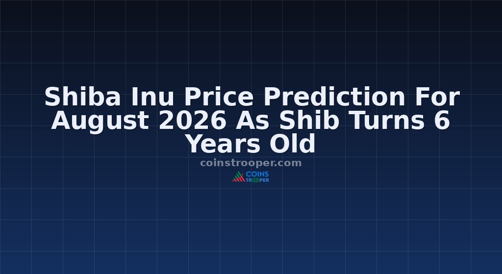 Shiba Inu Price Prediction For August 2026 As Shib Turns 6 Years Old