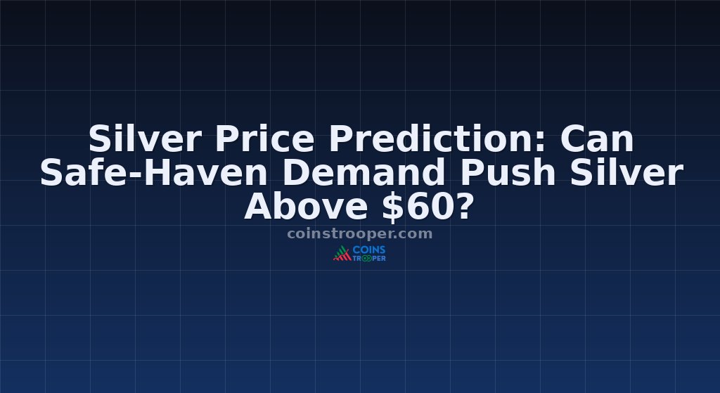 Silver Price Prediction: Can Safe-Haven Demand Push Silver Above $60?
