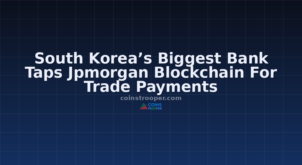 South Korea’s Biggest Bank Taps Jpmorgan Blockchain For Trade Payments