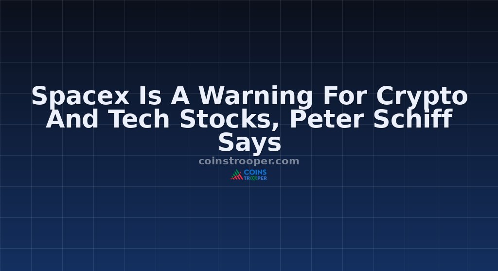 Spacex Is A Warning For Crypto And Tech Stocks, Peter Schiff Says